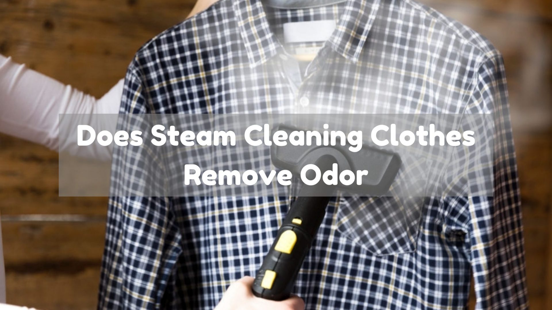 Does Steam Cleaning Clothes Remove Odor