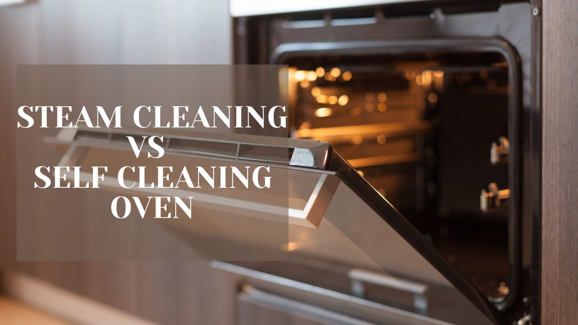 Steam Cleaning Vs. Self-Cleaning Ovens