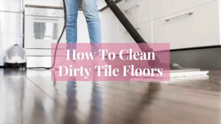 How To Clean Dirty Tile Floors